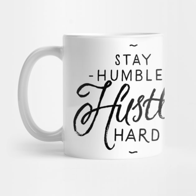 Stay Humble Hustle Hard by chrissyloo